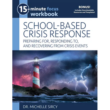 15-Minute Focus: School-Based Crisis Response Workbook: Preparing For, Responding To, and Recovering from Crisis Events