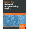 Hands-On Network Programming with C: Learn socket programming in C and write secure and optimized network code