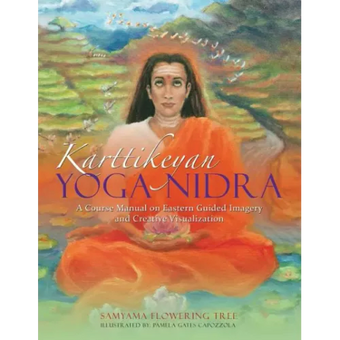 Karttikeyan Yoga Nidra: A Course Manual on Eastern Guided Imagery and Creative Visualization