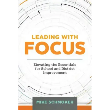 Leading with Focus: Elevating the Essentials for School and District Improvement