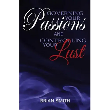 Governing Your Passions and Controlling Your Lust