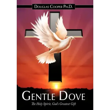 Gentle Dove: The Holy Spirit, God's Greatest Gift