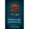 Wholeheartedly Embracing Me