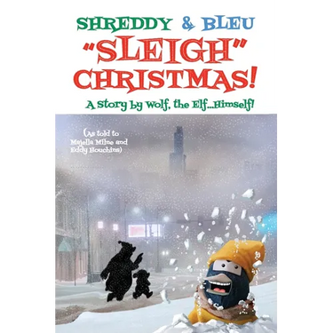 Shreddy & Bleu Sleigh Christmas!: As told by Wolf the Elf, Himself!