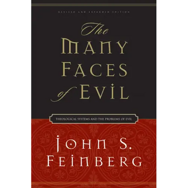 The Many Faces of Evil: Theological Systems and the Problems of Evil