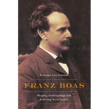 Franz Boas: Shaping Anthropology and Fostering Social Justice