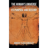 The Human's Universe and Its Purpose and Destiny