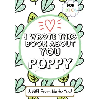 I Wrote This Book About You Poppy: A Child's Fill in The Blank Gift Book For Their Special Poppy Perfect for Kid's 7 x 10 inch