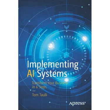 Implementing AI Systems: Transform Your Business in 6 Steps