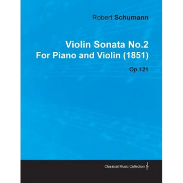 Violin Sonata No.2 by Robert Schumann for Piano and Violin (1851) Op.121