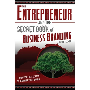 The Entrepreneur and the Secret Book of Business Branding: Uncover the Secrets of Growing Your Brand