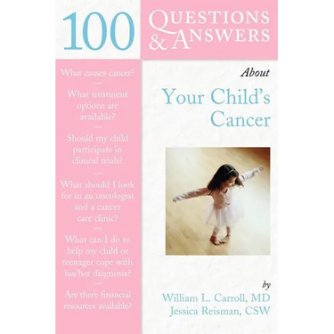 100 Questions & Answers about Your Child's Cancer