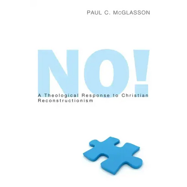 No!: A Theological Response to Christian Reconstructionism