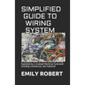 Simplified Guide to Wiring System: A Complete Guide to Home Electrical Wiring Explained by a Licensed Electrical Contractor Including Commercial, and