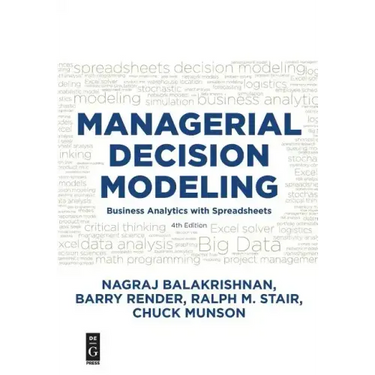 Managerial Decision Modeling: Business Analytics with Spreadsheets, Fourth Edition