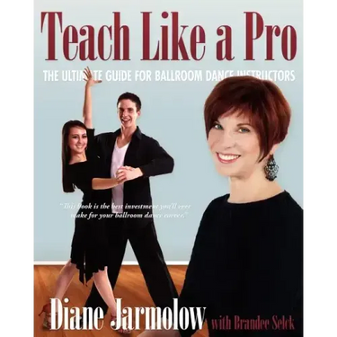 Teach Like a Pro: The Ultimate Guide for Ballroom Dance Instructors