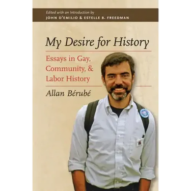 My Desire for History: Essays in Gay, Community, and Labor History