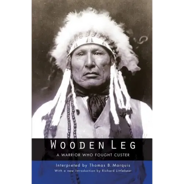 Wooden Leg: A Warrior Who Fought Custer (Second Edition)
