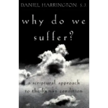 Why Do We Suffer?: A Scriptural Approach to the Human Condition