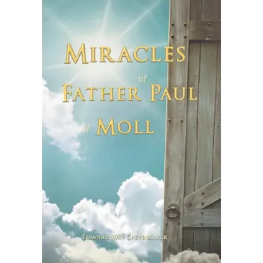 The Miracles of Father Paul of Moll: The Great Power of the Medal of St. Benedict