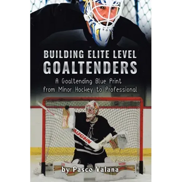 Building Elite Level Goaltenders: A Goaltending Blue Print from Minor Hockey to Professional