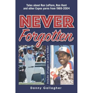 Never Forgotten: Tales about Ron LeFlore, Ron Hunt and other Expos yarns from 1969-2004