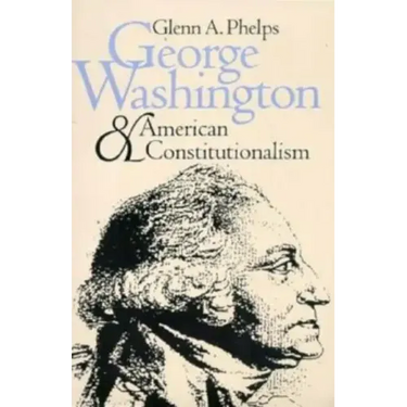 George Washington and American Constitutionalism (Revised)