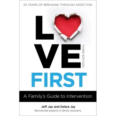 Love First: A Family's Guide to Intervention