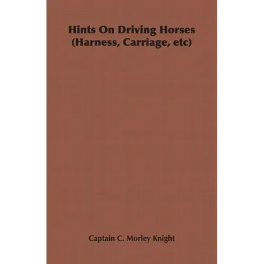 Hints on Driving Horses (Harness, Carriage, Etc)