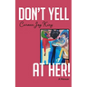 Don't Yell at Her!: A Memoir of Psychedelics, Crossing Borders, and Finding Freedom from Love Addiction