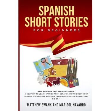 Spanish Short Stories for Beginners: Have fun with easy Spanish stories: a new way to learn Spanish from scratch and to boost your Spanish vocabulary