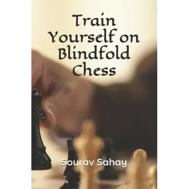 Train Yourself on Blindfold Chess: Make yourself a mental athlete
