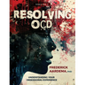 Resolving OCD: Understanding Your Obsessional Experience (Volume 1)