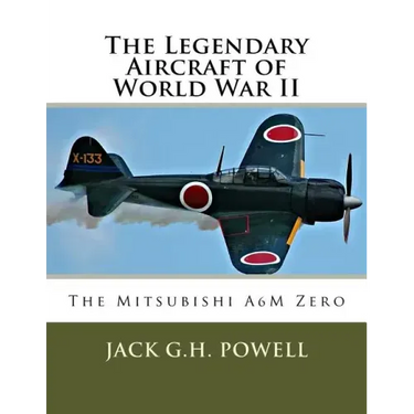 The Legendary Aircraft of World War II: The Mitsubishi A6M Zero