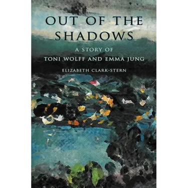 Out of the Shadows: A Story of Toni Wolff and Emma Jung