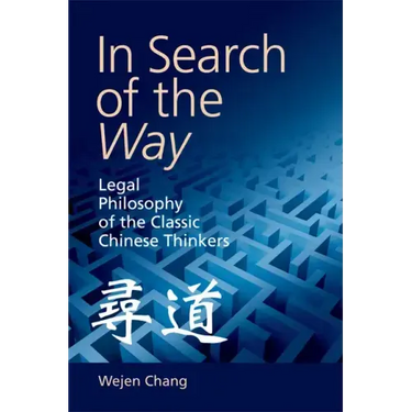 In Search of the Way: Legal Philosophy of the Classic Chinese Thinkers