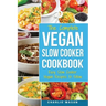 Vegan Slow Cooker Recipes: Healthy Cookbook and Super Easy Vegan Slow Cooker Recipes To Follow For Beginners Low Carb and Weight Loss Vegan Diet: