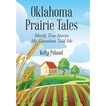 Oklahoma Prairie Tales: Mostly True Stories My Grandma Told Me