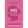She Deserves Better: Raising Girls to Resist Toxic Teachings on Sex, Self, and Speaking Up