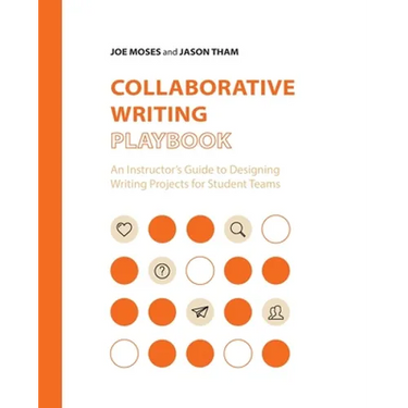 Collaborative Writing Playbook: An Instructor's Guide to Designing Writing Projects for Student Teams