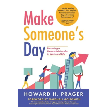 Make Someone's Day: Becoming a Memorable Leader in Work and Life