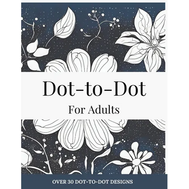 Dot-to-Dot for Adults: Floral Designs to Relieve Stress: Connect 30+ Beautiful Flower Patterns for Stress Relief and Calm