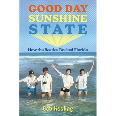 Good Day Sunshine State: How the Beatles Rocked Florida