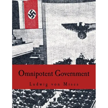 Omnipotent Government: The Rise of the Total State and Total War