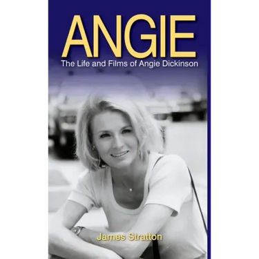 Angie: The Life and Films of Angie Dickinson (hardback)