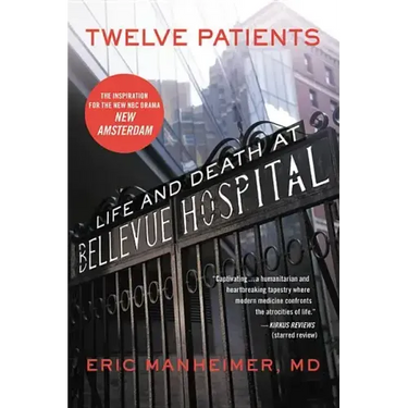 Twelve Patients: Life and Death at Bellevue Hospital (the Inspiration for the NBC Drama New Amsterdam)