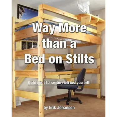 Way More Than A Bed On Stilts: Build this 21st Century Loft Bed Yourself