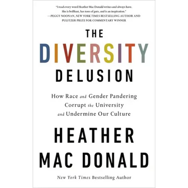The Diversity Delusion: How Race and Gender Pandering Corrupt the University and Undermine Our Culture
