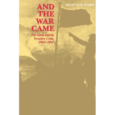 And the War Came: The North and the Secession Crisis, 1860--1861