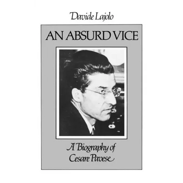 An Absurd Vice: A Biography of Cesare Pavese